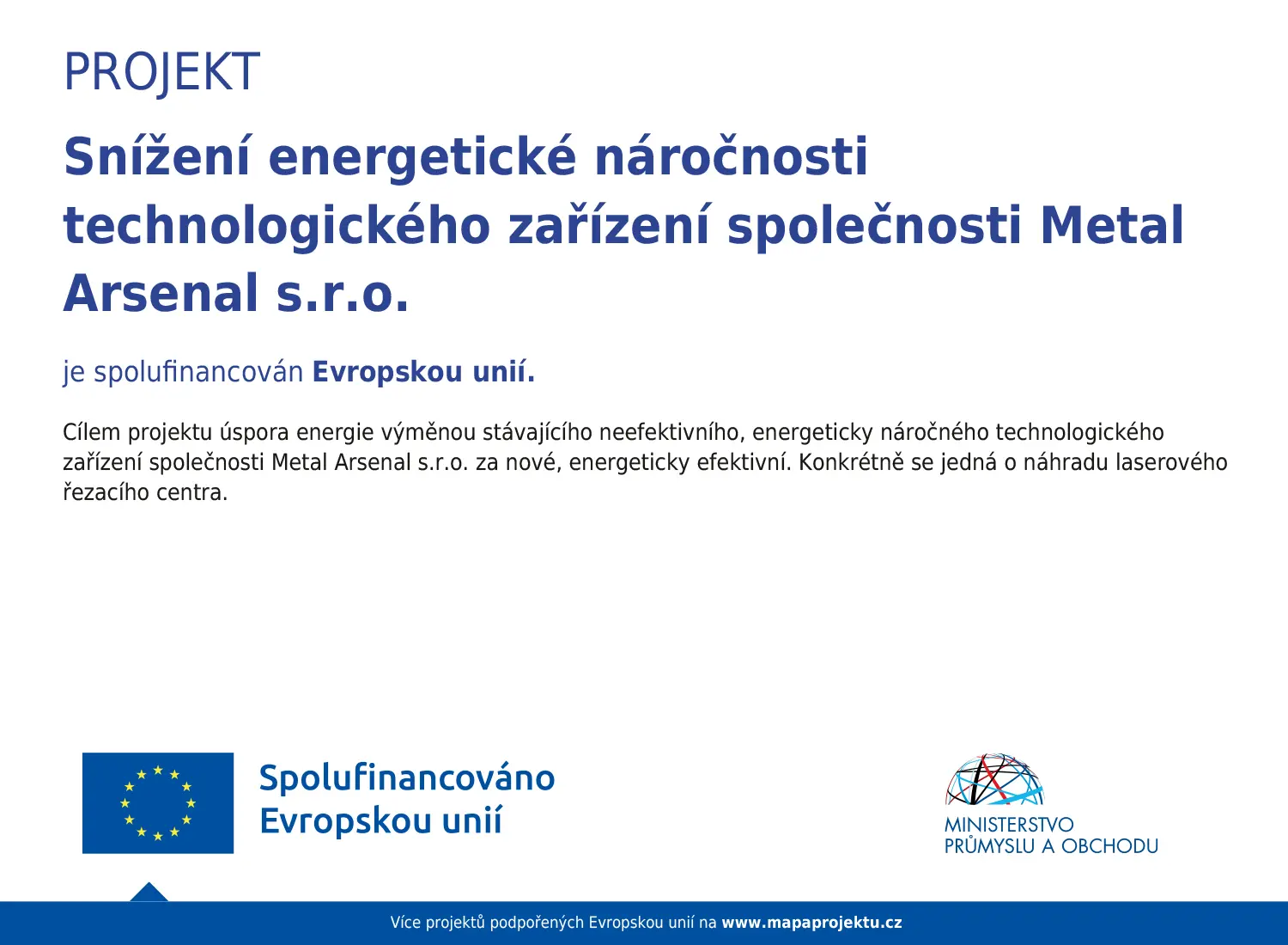 Projekt Snížení energetické náročnosti technologického zařízení společnosti Metal Arsenal s.r.o. je spolufinancován Evropskou unií